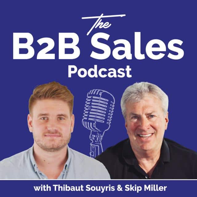 The B2B Sales Podcast with Thibaut Souyris and Skip Miller